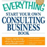 The Everything Start Your Own Consulting Business Book