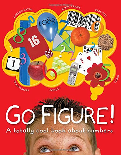 Go Figure!: A Totally Cool Book About Numbers