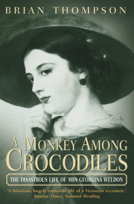 A Monkey Among Crocodiles: The Disastrous Life of Mrs.Georgina Weldon, an Eccentric Victorian'
