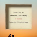 Censoring an Iranian Love Story: A novel