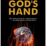 Forcing God's Hand: Why Millions Pray for a Quick Rapture