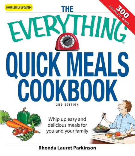 The Everything Quick Meals Cookbook: Whip up easy and delicious meals for you and your family