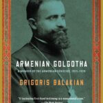 Armenian Golgotha: A Memoir of the Armenian Genocide, 1915-1918