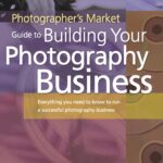 Photographer's Market Guide to Building Your Photography Business
