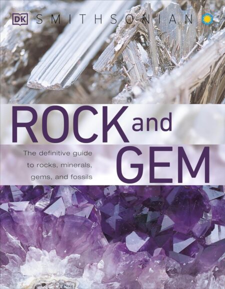 Rock and Gem: The Definitive Guide to Rocks, Minerals, Gemstones