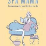 Spa Mama: Pampering for the Mother-to-Be