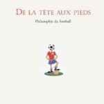 De la tète aux pieds: Philosophie du football