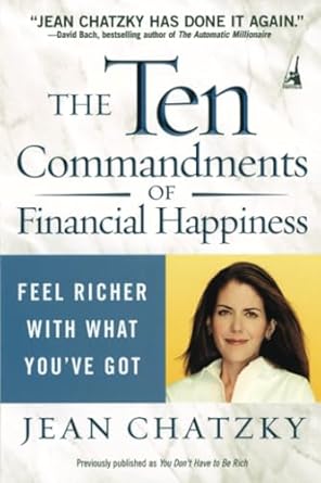 The Ten Commandments of Financial Happiness: Feel Richer with What You've Got