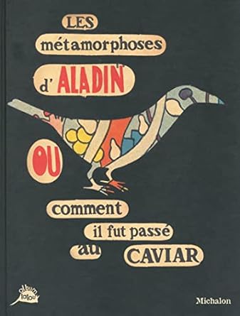 Les métamorphoses d’Aladin ou comment il fut passé au caviar