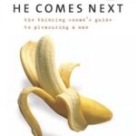 He Comes Next: The Thinking Woman's Guide to Pleasuring a Man