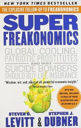 Superfreakonomics: Global Cooling Patriotic Prostitutes and Why Suicide Bombers Should Buy Life Insurance