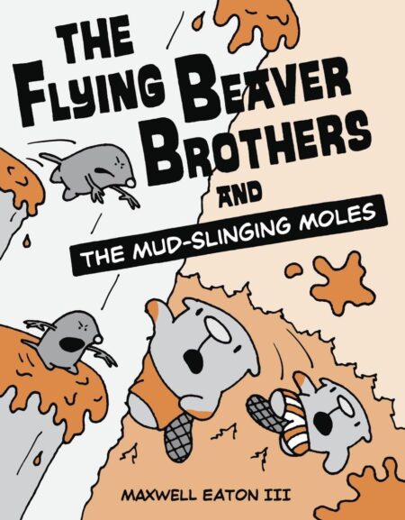 The Flying Beaver Brothers and the Mud-Slinging Moles: (A Graphic Novel) 