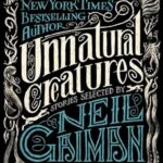 Unnatural Creatures: Stories Selected by Neil Gaiman
