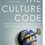 The Culture Code: An Ingenious Way to Understand Why People Around the World Live and Buy as They Do