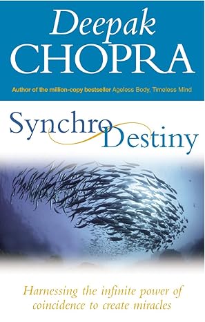 Synchrodestiny: Harnessing the Infinite Power of Coincidence to Create Miracles