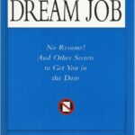 How to Land Your Dream Job: No Resume! And Other Secrets to Get You in the Door