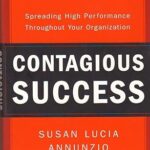 Contagious Success: Spreading High Performance Throughout Your Organization