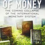 The Death of Money: The Coming Collapse of the International Monetary System