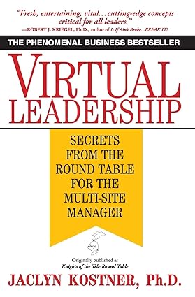 Virtual Leadership: Secrets from the Round Table for the Multi-Site Manager
