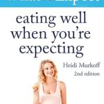 What to Expect: Eating Well When You’re Expecting
