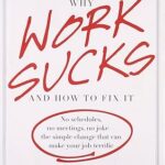 Why Work Sucks and How to Fix It