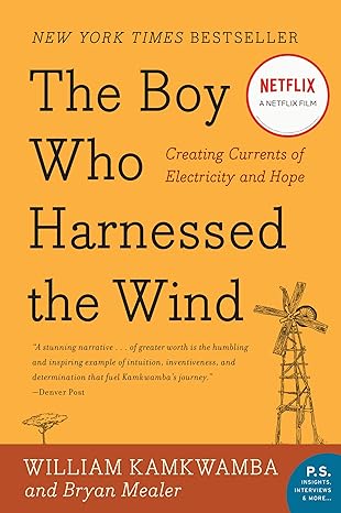 The Boy Who Harnessed the Wind: Creating Currents of Electricity and Hope