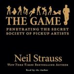 The Game: Penetrating the Secret Society of Pickup Artists