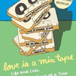 Love Is a Mix Tape: Life and Loss, One Song at a Time