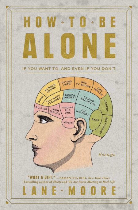 How to Be Alone: If You Want To, and Even If You Don’t