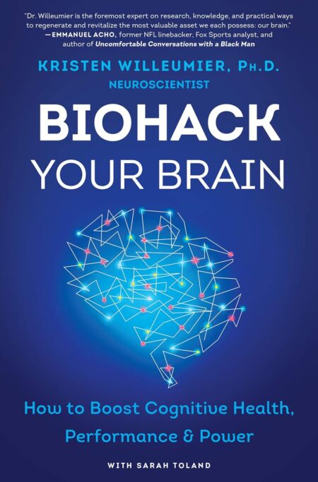 Biohack Your Brain: How to Boost Cognitive Health, Performance & Power