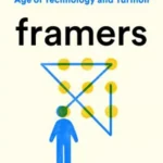 Framers: Human Advantage in an Age of Technology and Turmoil