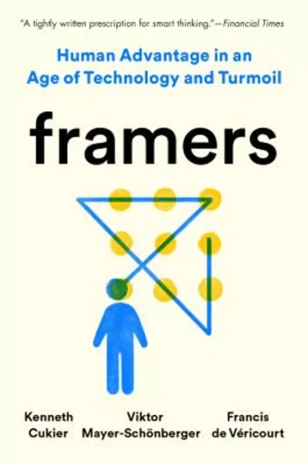 Framers: Human Advantage in an Age of Technology and Turmoil