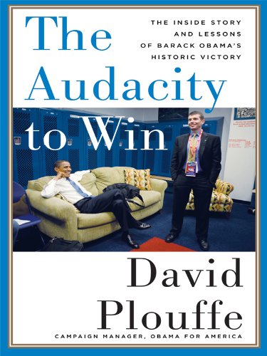 The Audacity to Win: The Inside Story and Lessons of Barack Obama’s Historic Victory