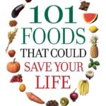 101 Foods That Could Save Your Life!