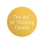 The Art of Thinking Clearly