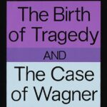 The Birth of Tragedy and The Case of Wagner