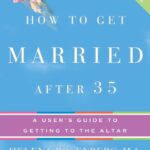 How to Get Married After 35 Revised Edition