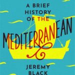 A Brief History of the Mediterranean: Indispensable for Travellers 