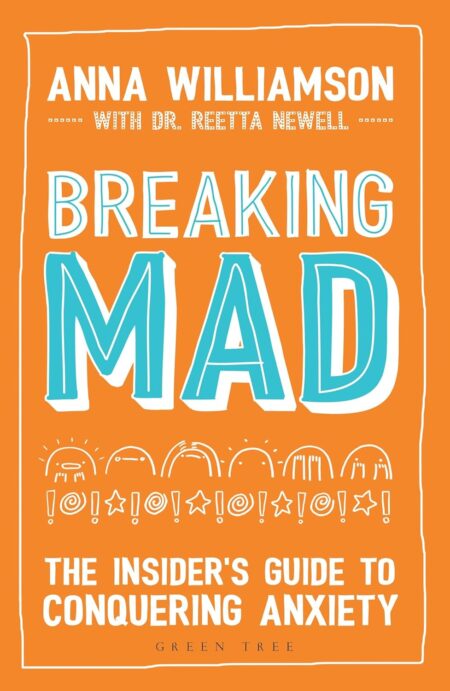 Breaking Mad: The Insider’s Guide to Conquering Anxiety