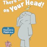 There Is a Bird on Your Head! (Elephant and Piggie)