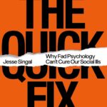 The Quick Fix: Why Fad Psychology Can't Cure Our Social Ills