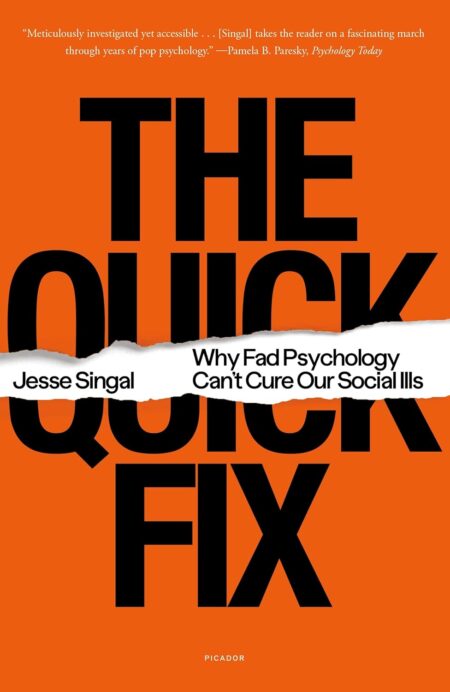 The Quick Fix: Why Fad Psychology Can’t Cure Our Social Ills