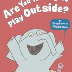 Are You Ready to Play Outside?(Elephant and Piggie)