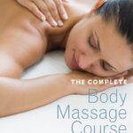 The Complete Body Massage Course: An Introduction to the Most Popular Massage Therapies