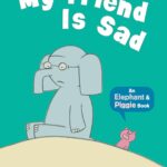 My Friend Is Sad  (Elephant and Piggie)