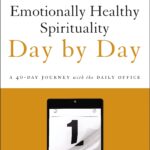 Emotionally Healthy Spirituality Day by Day: A 40-Day Journey with the Daily Office