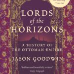Lords of the Horizons : A History of the Ottoman Empire