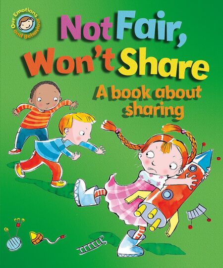 Not Fair, Won’t Share – A Book about Sharing (Our Emotions & Behaviour)