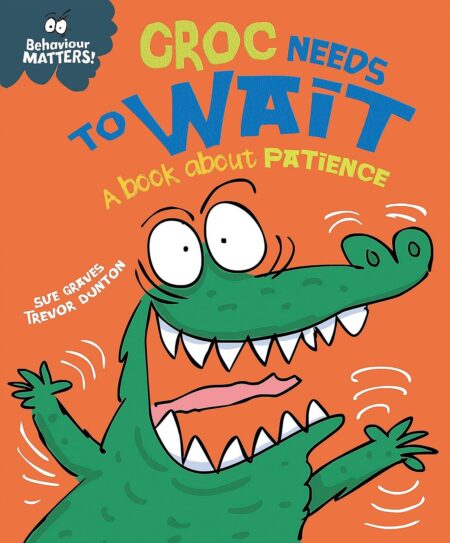 (Behaviour Matters) Croc Needs to Wait – A book about patience