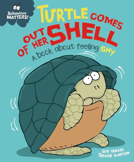 (Behaviour Matters) Turtle Comes Out of Her Shell – A book about feeling shy